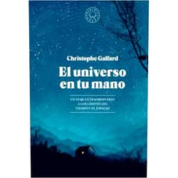 Christophe Galfard,Pablo Álvarez Ellacuria,Ignasi Font El universo en tu mano. EDICIÓN AMPLIADA.: Un viaje extraordinario a los límites del tiempo y el espacio