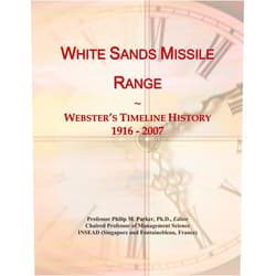 Icon Group International White Sands Missile Range: Webster's Timeline History, 1916 - 2007