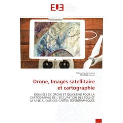 Ndjounguep Juscar,POUABE Lucien Drone, Images satellitaire et cartographie: DONNÉES DE DRONE ET QUICKBIRD POUR LA CARTOGRAPHIE DE L’OCCUPATION DES SOLS ET LA MISE A JOUR DES CARTES TOPOGRAPHIQUES (French Edition)