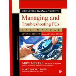 By Mark Edward Soper (Author), Mike Meyers (Series Editor) Mike Meyers' CompTIA A+ Guide to Managing and Troubleshooting PCs Lab Manual, Seventh Edition (Exams 220-1101 & 220-1102)