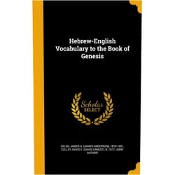 By James a (James Anderson) 1873-1 Kelso (Creator), David E (David Ernest) B 1877 Culley (Creator) Hebrew-English Vocabulary to the Book of Genesis