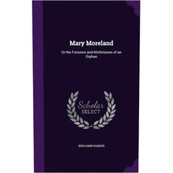 By Benjamin Barker (Author) Mary Moreland: Or the Fortunes and Misfortunes of an Orphan