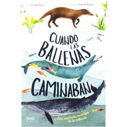 Dougal Dixon,Hannah Bailey,María Alonso Seisdedos Cuando las ballenas caminaban: Y otras aventuras increíbles de la evolución