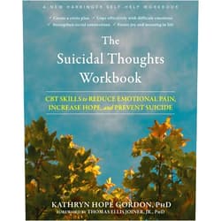 Kathryn Hope Gordon PhD,Thomas Ellis Joiner Jr PhD The Suicidal Thoughts Workbook: CBT Skills to Reduce Emotional Pain, Increase Hope, and Prevent Suicide