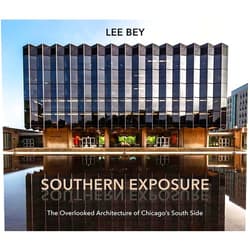 By Lee Bey (Author), Amanda Williams (Foreword) Southern Exposure: The Overlooked Architecture of Chicago's South Side (Second to None: Chicago Stories)