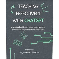 By Dan Levy (Author), Angela Pérez Albertos (Author) Teaching Effectively with ChatGPT: A practical guide to creating better learning experiences for your students in less time