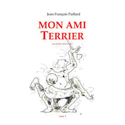Jean François Paillard Mon ami Terrier.: ...aggrave son cas ! (Volume 3) (French Edition)