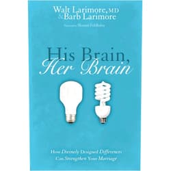 Walt Larimore MD,Barb Larimore,Shaunti Feldhahn His Brain, Her Brain: How Divinely Designed Differences Can Strengthen Your Marriage