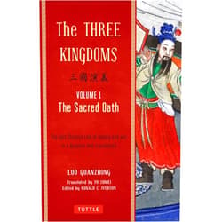 Luo Guanzhong,Ronald C. Iverson,Yu Sumei The Three Kingdoms, Volume 1: The Sacred Oath: The Epic Chinese Tale of Loyalty and War in a Dynamic New Translation (with Footnotes)
