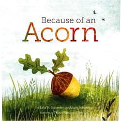 Lola M Schaefer,Adam Schaefer,Frann Preston-Gannon Because of an Acorn: (Nature Autumn Books for Children, Picture Books about Acorn Trees) (NRDC)