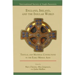 Mary Clayton,Alice Jorgensen,Juliet Mullins England, Ireland, and the Insular World: Textual and Material Connections in the Early Middle Ages (Volume 509) (Medieval and Renaissance Texts and Studies)