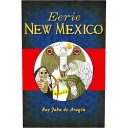 Ray John de Aragón Eerie New Mexico