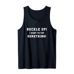 Funny Car Offroad Trip 4W Design Buckle Up I Want To Try Something Offroad 4W Car Guy Tank Top