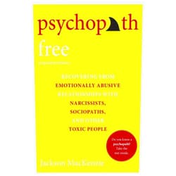 Jackson MacKenzie Psychopath Free (Expanded Edition): Recovering from Emotionally Abusive Relationships With Narcissists, Sociopaths, and Other Toxic People