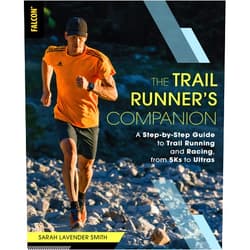 By Sarah Lavender Smith (Author) The Trail Runner's Companion: A Step-by-Step Guide to Trail Running and Racing, from 5Ks to Ultras