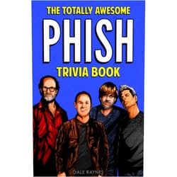 Dale Raynes The Totally Awesome Phish Trivia Book: Uncover The History & Facts Every Phish Head Should Know!