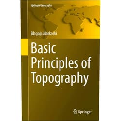 Blagoja Markoski Basic Principles of Topography (Springer Geography)