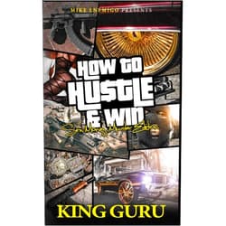 By Mike Enemigo (Author), King Guru (Author) How to Hustle & Win: Sex, Money, Murder & Edition
