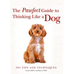 By Emma Milne (Author), Karen Wild (Author) The Pawfect Guide to Thinking Like a Dog: 501 Tips and Techniques