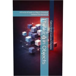 Geovanni Lucas Osorio Thinking in Objects: A Practical Guide to Object-Oriented Software Design in C#