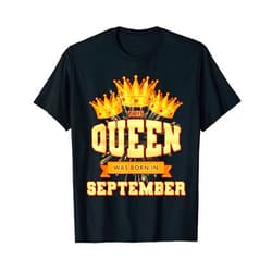 Birthday Mom Girl This Queen Was Born In Apparel This Queen Was Born In September Birthday Party Celebration T-Shirt
