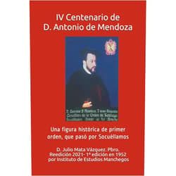 Don Julio Mata Vázquez Pbro.,Luis Alfonso Montero Cano,Remedios San Andrés Alarcón,Asociación de Historia de la Villa de Socuéllamos,Rubén Reales Mazuecos IV Centenario de Don Antonio de Mendoza. Una figura histórica que pasó por Socuéllamos. (Spanish Edition)