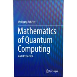 Wolfgang Scherer Mathematics of Quantum Computing: An Introduction