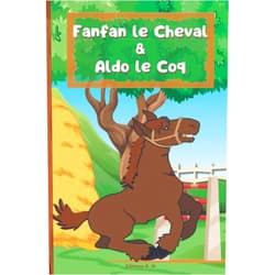 French Edition by Editions K. H (Author) Fanfan le Cheval & Aldo le Coq: Livre d’histoire du soir et de coloriage pour les tous petits, dès 2 ans, filles et garçons (Il était une fois...) (French Edition)