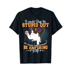Funny Cat Lover Saying Shirts Cat I Would Slap The Stupid Out Of You Shirt Funny Cat Lover T-Shirt