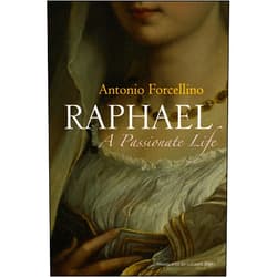 Antonio Forcellino,Lucinda Byatt Raphael: A Passionate Life