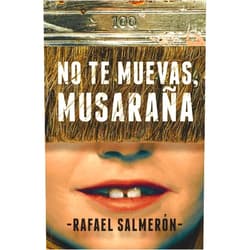 Rafael Salmerón No te muevas, Musaraña