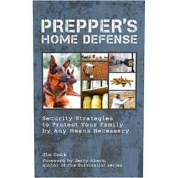 Jim Cobb Prepper's Home Defense: Security Strategies to Protect Your Family by Any Means Necessary
