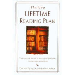 Clifton Fadiman,John S Major The New Lifetime Reading Plan: The Classical Guide to World Literature, Revised and Expanded
