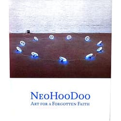 Ishmael Reed,Franklin Sirmans,Robert Farris Thompson,Jen Budney,Greg Tate,Quincy Troupe,Julia Herzberg,Arthur C. Danto NeoHooDoo: Art for a Forgotten Faith