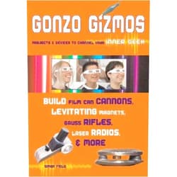 Simon Quellen Field Gonzo Gizmos: Projects & Devices to Channel Your Inner Geek