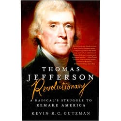By Kevin R. C. Gutzman (Author) Format: Kindle Edition Thomas Jefferson—Revolutionary: A Radical's Struggle to Remake America