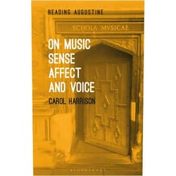 Carol Harrison,Miles Hollingworth On Music, Sense, Affect and Voice (Reading Augustine)