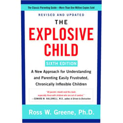 Ross W. Greene PhD The Explosive Child [Sixth Edition]: A New Approach for Understanding and Parenting Easily Frustrated, Chronically Inflexible Children