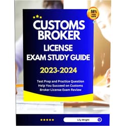 Lily Wright Customs Broker License Exam Study Guide 2023-2024: Test Prep and Practice Question Help You Succeed on Customs Broker License Exam Review