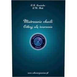 Aleksandra K Ławińska,Anna M Blak Mistrzowie Chwili – odkryj siłę tworzenia (Polish Edition)
