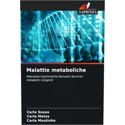 Carla Sousa,Carla Matos,Carla Moutinho Malattie metaboliche: Alterazioni biochimiche derivanti da errori metabolici congeniti (Italian Edition)