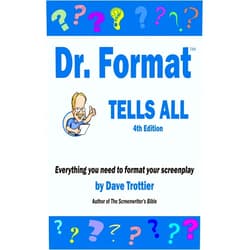 Dave Trottier Dr. Format Tells All (2022 Edition): Everything you need to format your screenplay