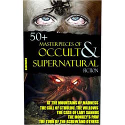 E. F. Benson,Ambrose Bierce,Algernon Blackwood,Ulric Daubeny,Charles Dickens,Lord Dunsany,W. F. Harvey,Nathaniel Hawthorne,W. W. Jacobs,Henry James,Franz Kafka,David H. Keller,Henry Kuttner,Joseph Sheridan Le Fanu,H. P. Lovecraft,Arthur Machen,M. R. James,Vincent O’Sullivan,Edgar Allan Poe,Margaret Ronan,Saki 50+ Masterpieces of Occult & Supernatural Fiction: At the Mountains of Madness, The Call of Cthulhu, The Willows, The Monkey’s Paw, The Turn of the Screw and others
