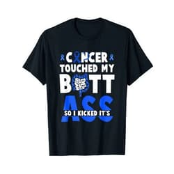 Touched My Butt So I Kicked It's-Ass Colon Cancer Survivor T-Shirt