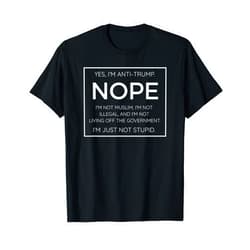 Anti Trump Quote Shirts Funny Anti Trump Quote T-Shirt - I'm Just Not Stupid T-Shirt