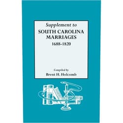 Brent H Holcomb Supplement to South Carolina Marriages 1688-1820