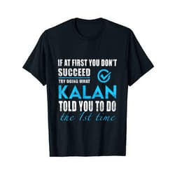 Kalan Name Try What Kalan Told You To Do T-Shirt