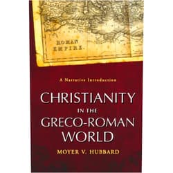 Moyer V. Hubbard Christianity in the Greco-Roman World: A Narrative Introduction