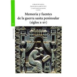 Carlos de Ayala Martínez,Francisco García Fitz,J. Santiago Palacios Ontalva Memoria y fuentes de la guerra santa peninsular (siglos X-XV)