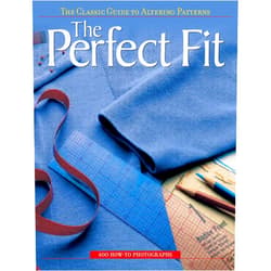 Editors of Creative Publishing The Perfect Fit: The Classic Guide to Altering Patterns
